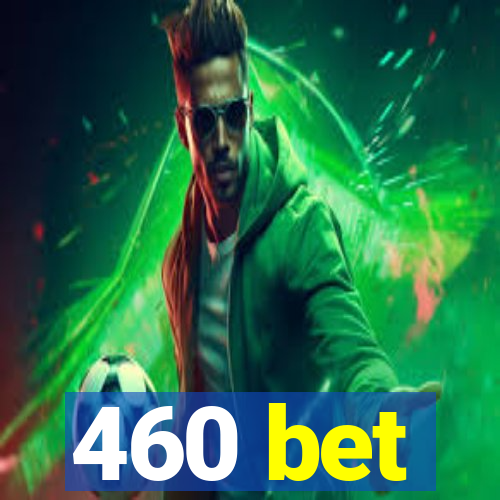 460 bet